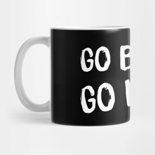 Go Big or Go Home Mug